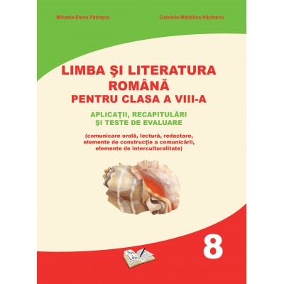 Limba și literatura română pentru clasa a VIII-a. Aplicații, recapitulări și teste de evaluare.